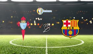 Nhận định trận đấu bóng đá Celta Vigo vs Barcelona