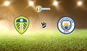 Soi kèo trận đấu bóng đá Leeds United vs Manchester City