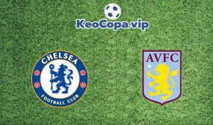 soi kèo Chelsea vs Aston Villa
