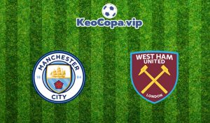 soi kèo Man City vs West Ham