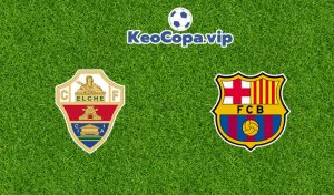soi kèo Elche vs Barcelona