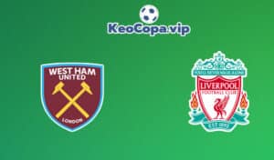 Soi kèo West Ham vs Liverpool