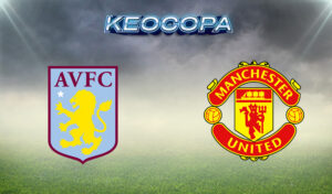 Soi kèo Aston Villa vs Man United