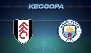 Soi kèo Fulham vs Man City